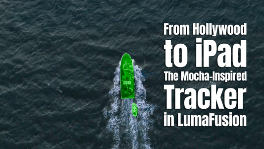 From Hollywood to iPad: The Mocha-Inspired Tracker in LumaFusion